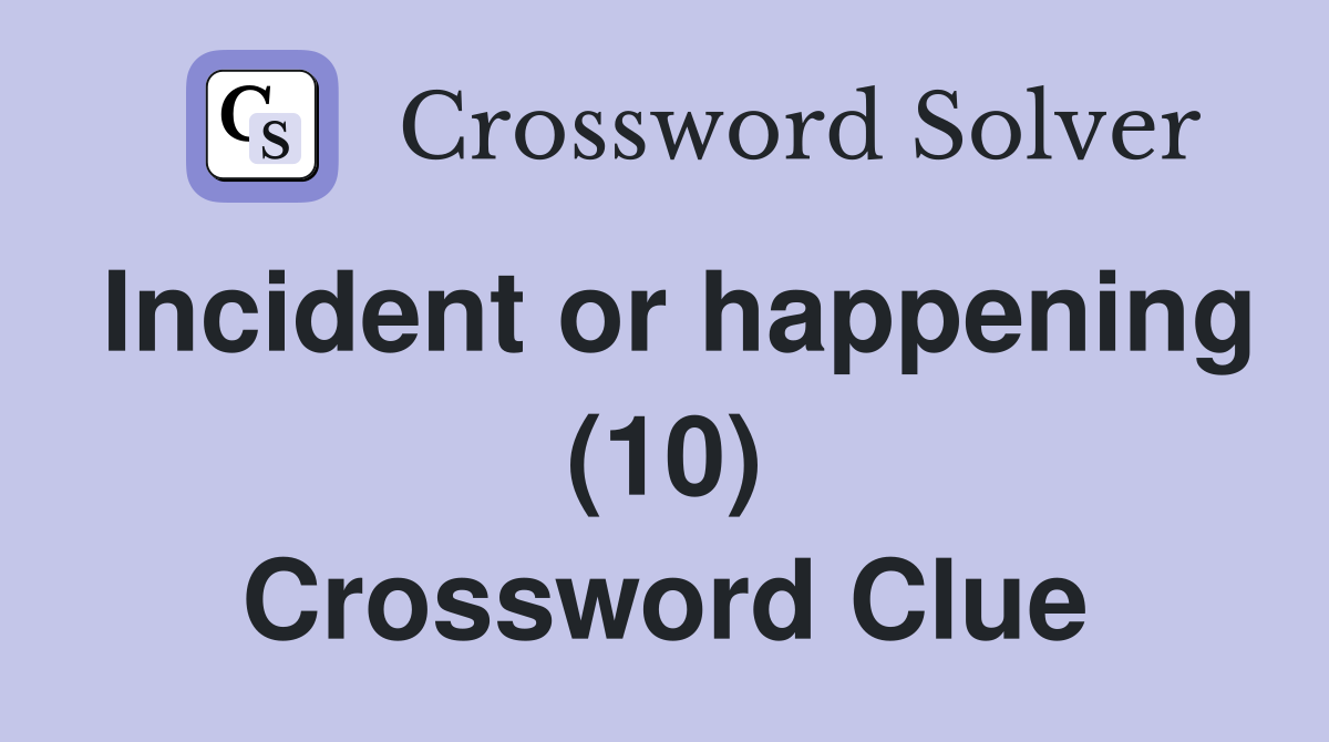 Incident or happening (10) Crossword Clue Answers Crossword Solver